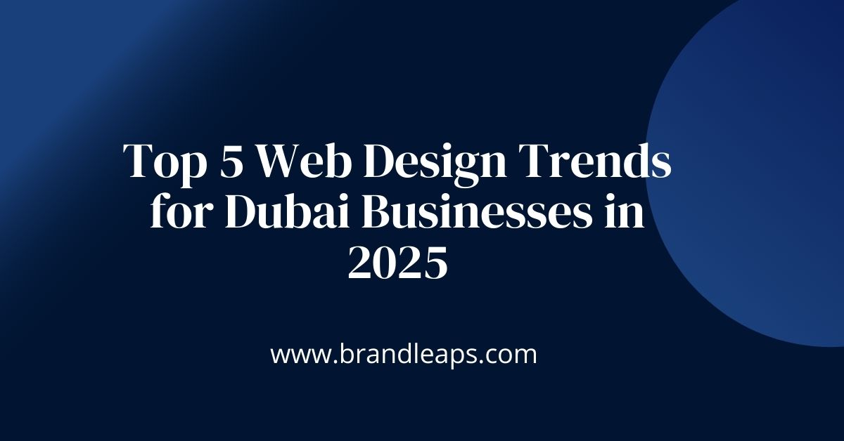 Top 5 Web Design Trends for Dubai Businesses in 2025